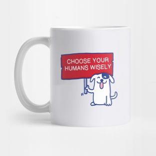 Dog advice voters - Choose your humans wisely Mug